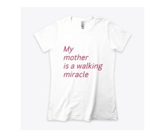 My mother is a walking miracle T_Shirt | free-classifieds-usa.com - 2