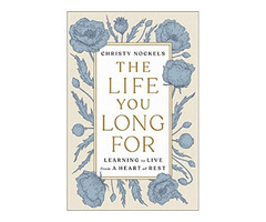 The Life You Long For: Learning to Live from a Heart of Rest  | free-classifieds-usa.com - 1