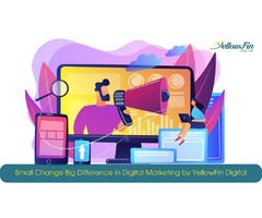 Small Change Big Difference in Digital Marketing by YellowFin Digital | free-classifieds-usa.com - 1